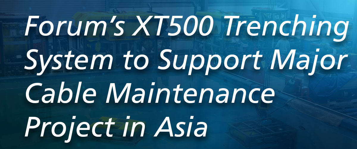 Forum’s XT500 Trenching System to Support Major Cable Maintenance Project in Asia