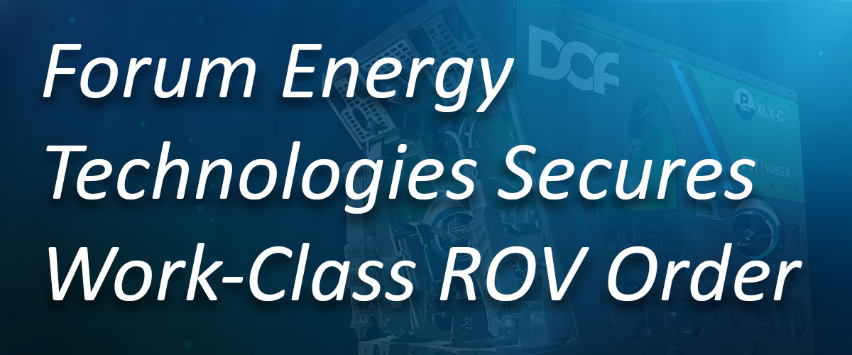 Forum Energy Technologies Secures Work-Class ROV Order
